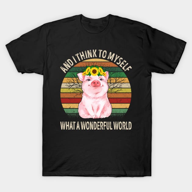 And I Think To Myself What A Wonderful World Pig T-Shirt by LotusTee